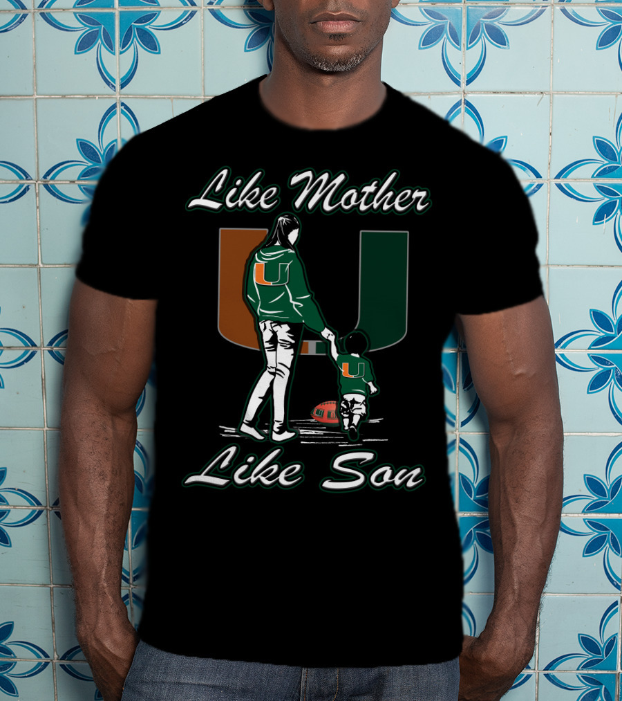 Like Mother Like Son Miami Hurricanes Football U T-Shirt