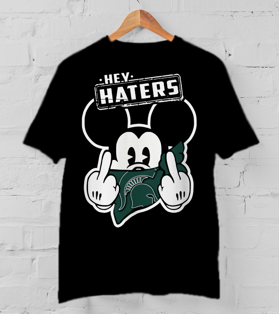 Hey Haters Mick Michigan State Spartans T-Shirt
