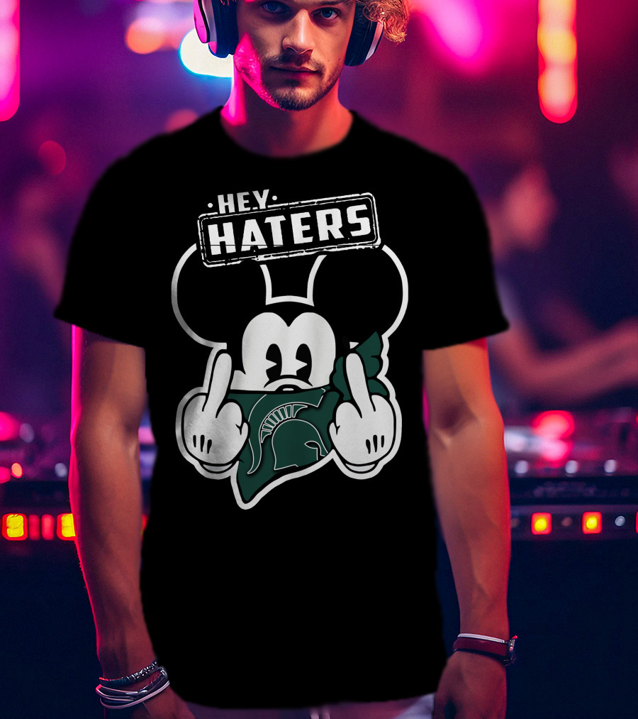 Hey Haters Mick Michigan State Spartans T-Shirt