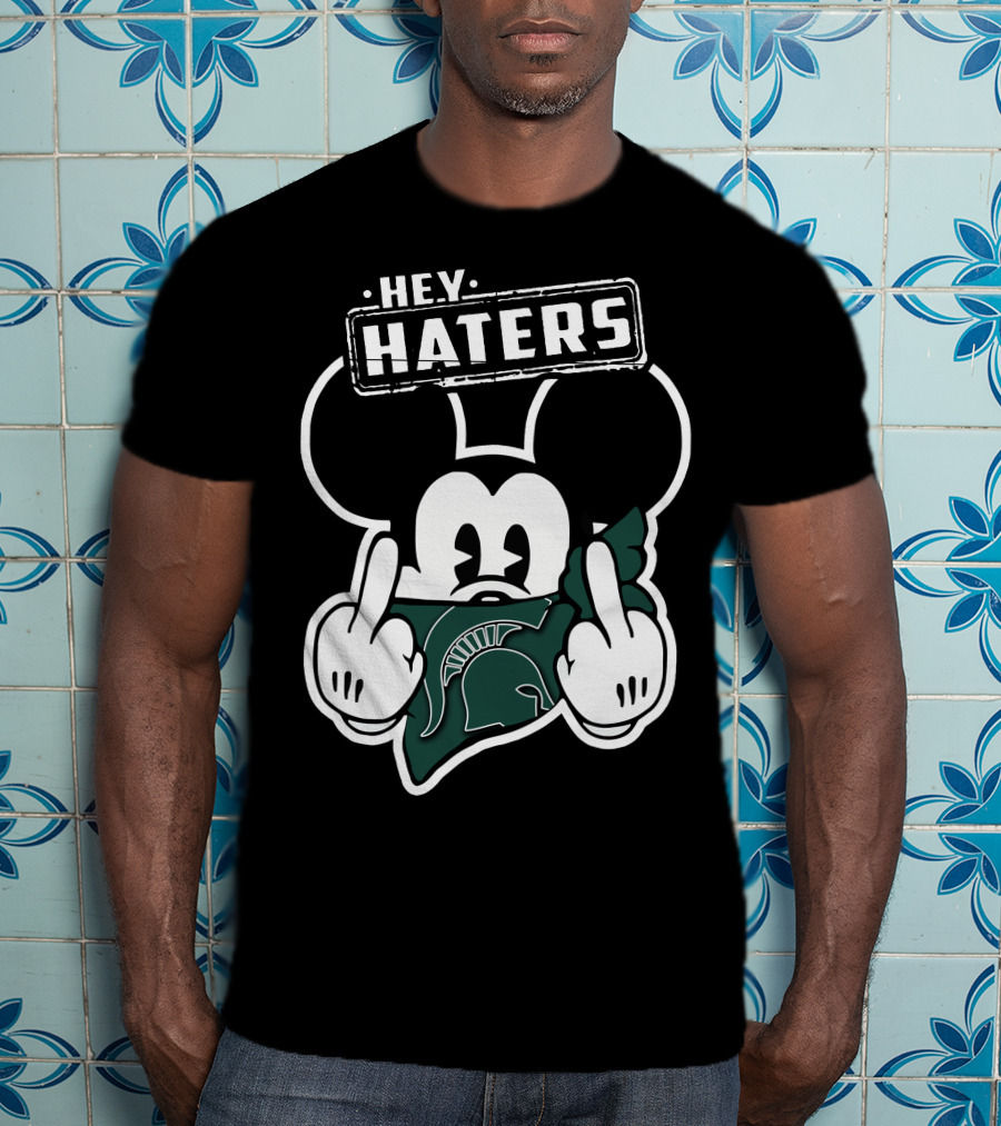 Hey Haters Mick Michigan State Spartans T-Shirt