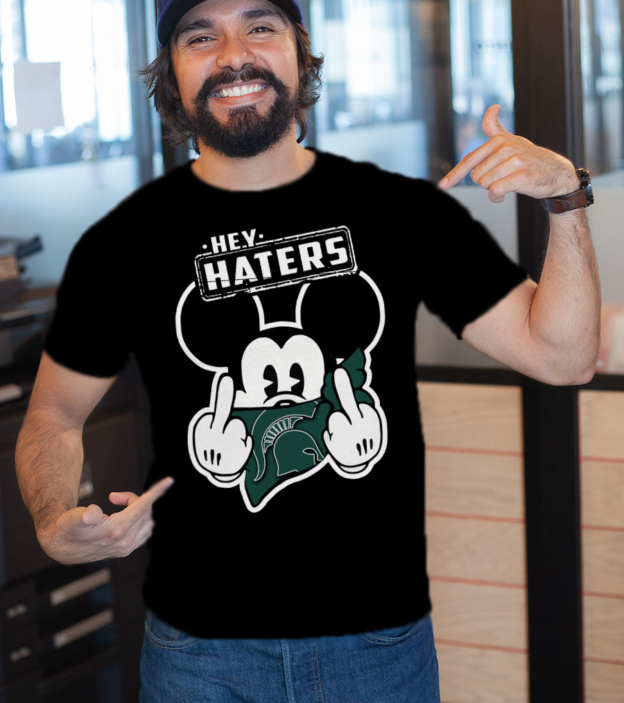 Hey Haters Mick Michigan State Spartans T-Shirt