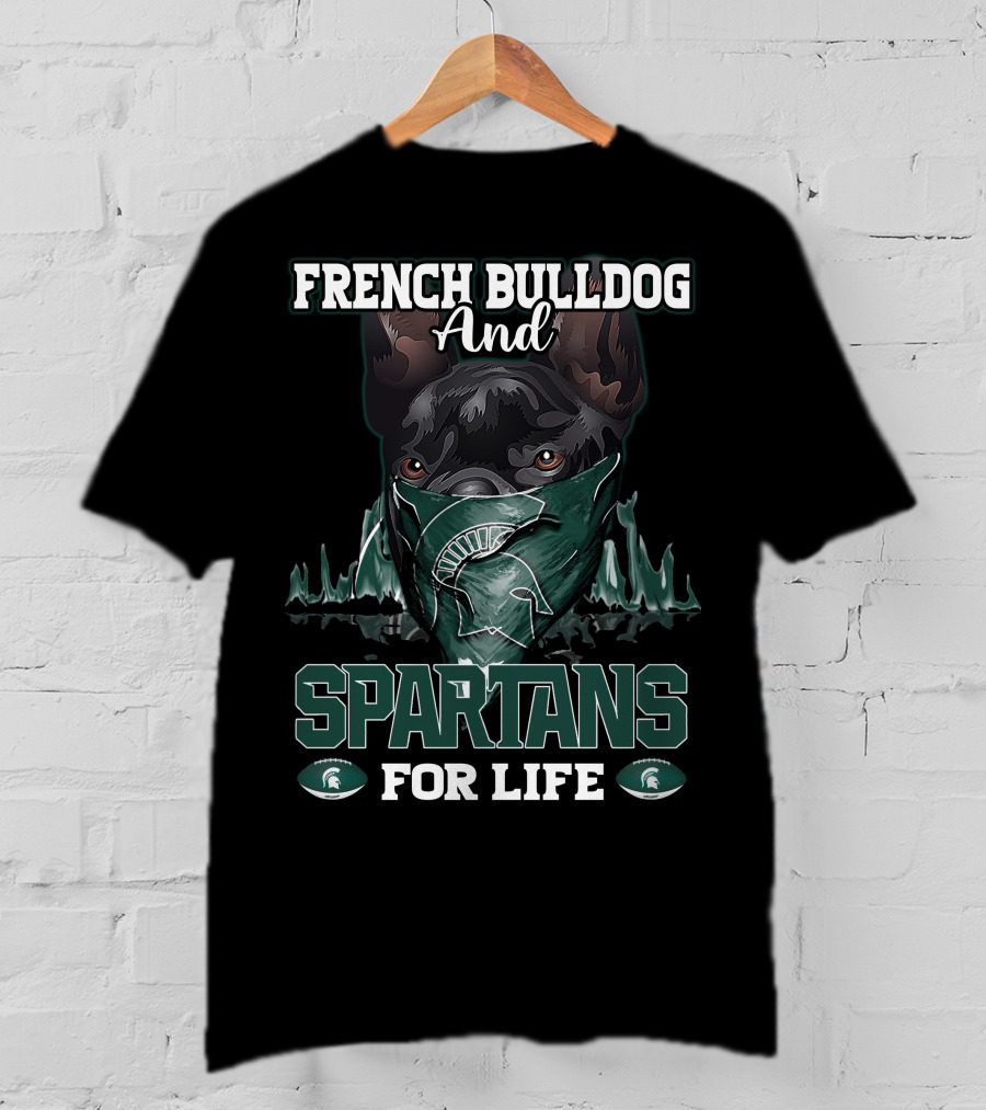 French Bulldog And Spartans For Life Michigan State T-Shirt