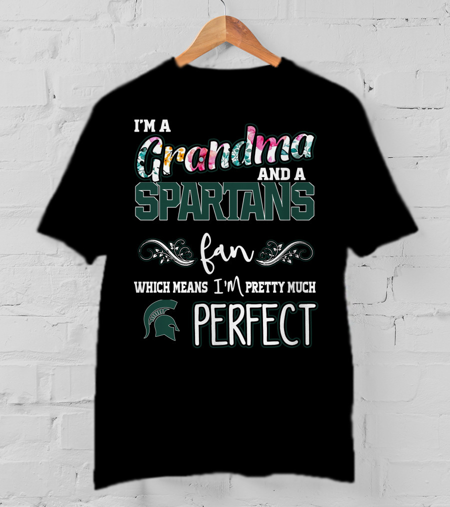 I'm A Grandma Spartans Fan Which Means I'm Pretty Much Perfect T-Shirt