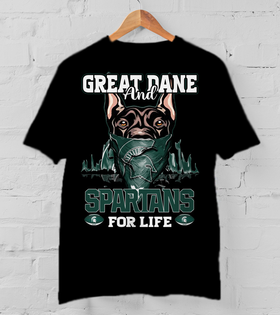 Great Dane And Michigan State Spartans For Life T-Shirt