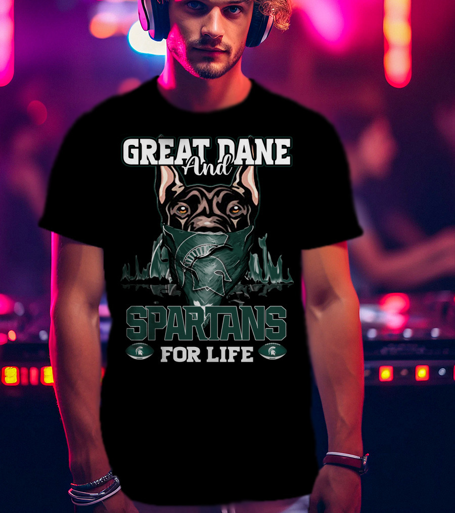 Great Dane And Michigan State Spartans For Life T-Shirt