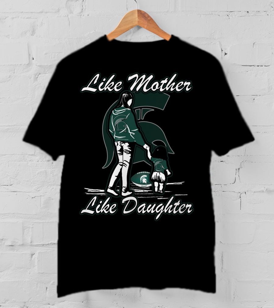 Like Mother Like Daughter Michigan State Spartans T-Shirt