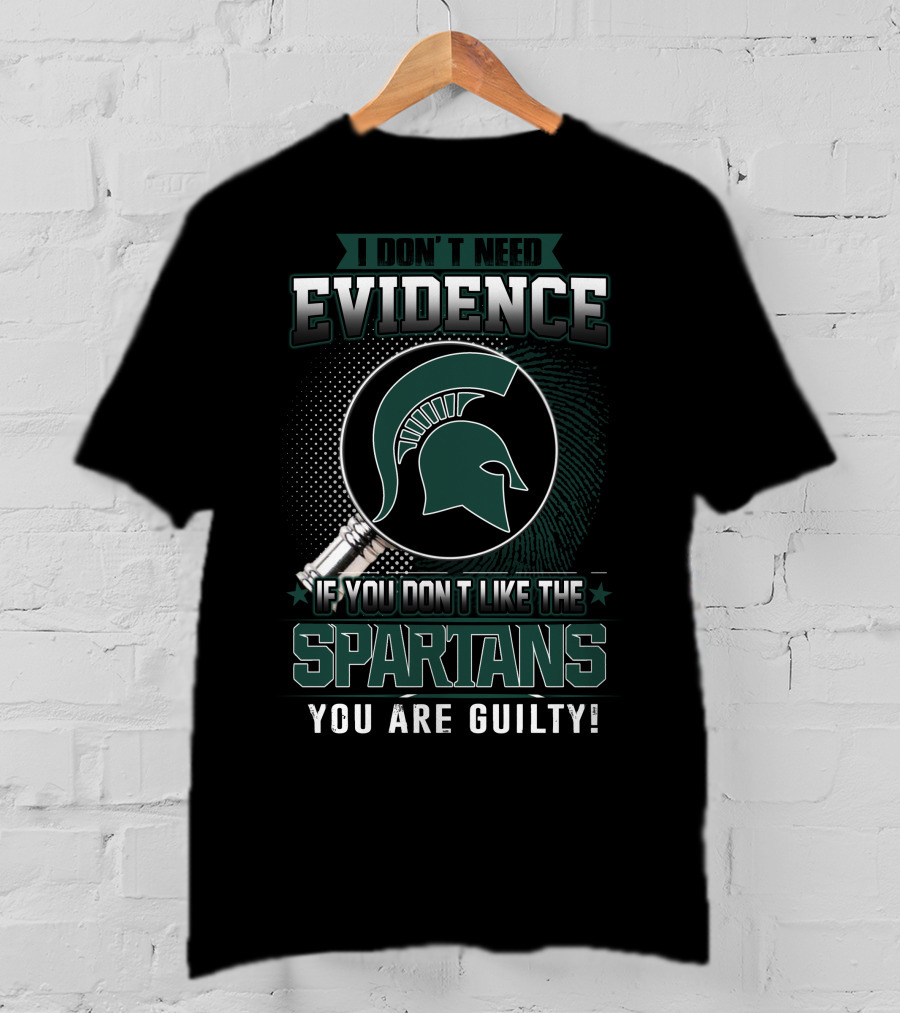 I Don't Need Evidence If You Don't Like The Spartans You Are Guilty T-Shirt