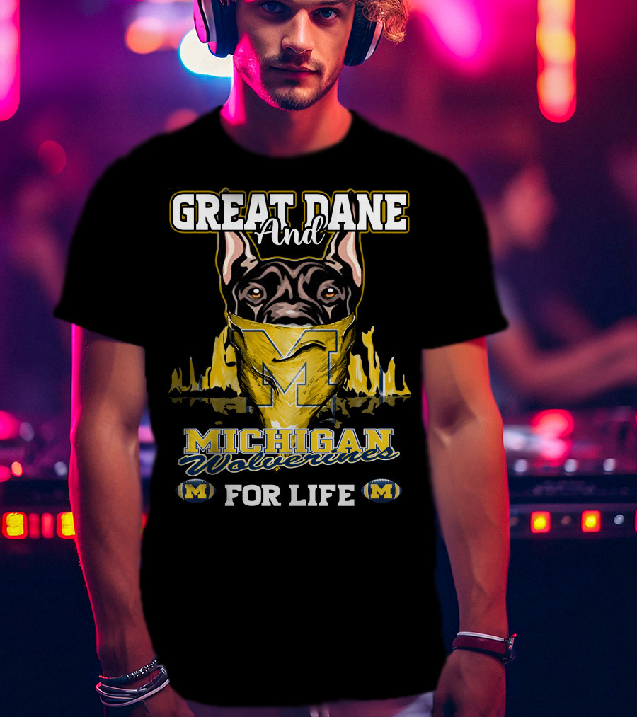 Great Dane And Michigan Wolverines For Life T-Shirt