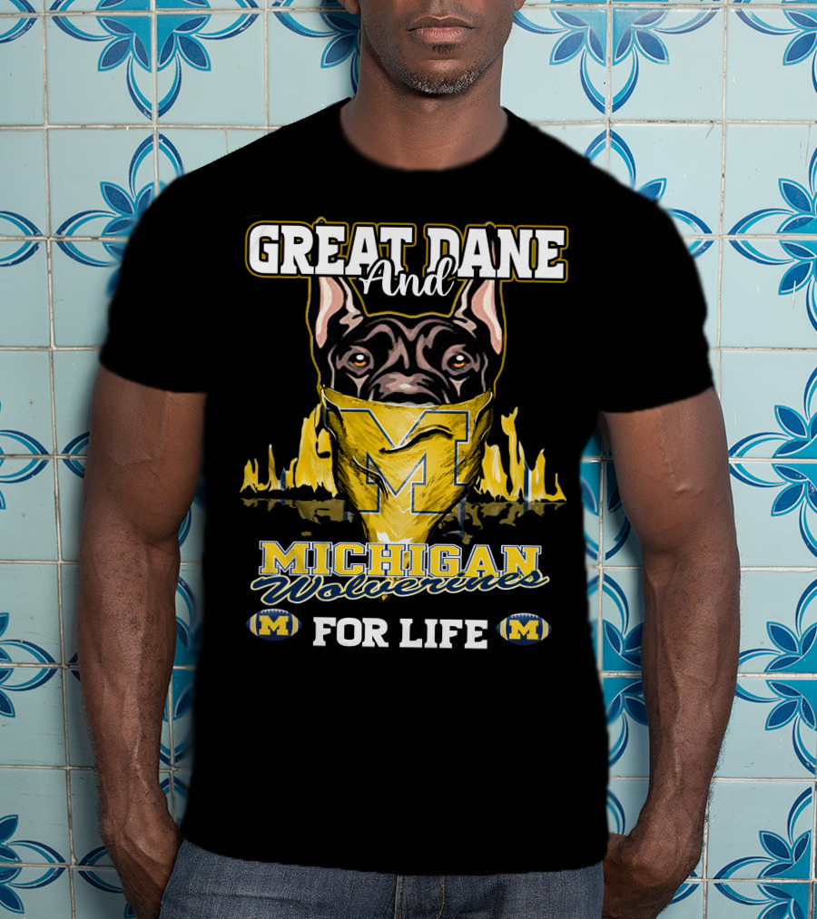 Great Dane And Michigan Wolverines For Life T-Shirt