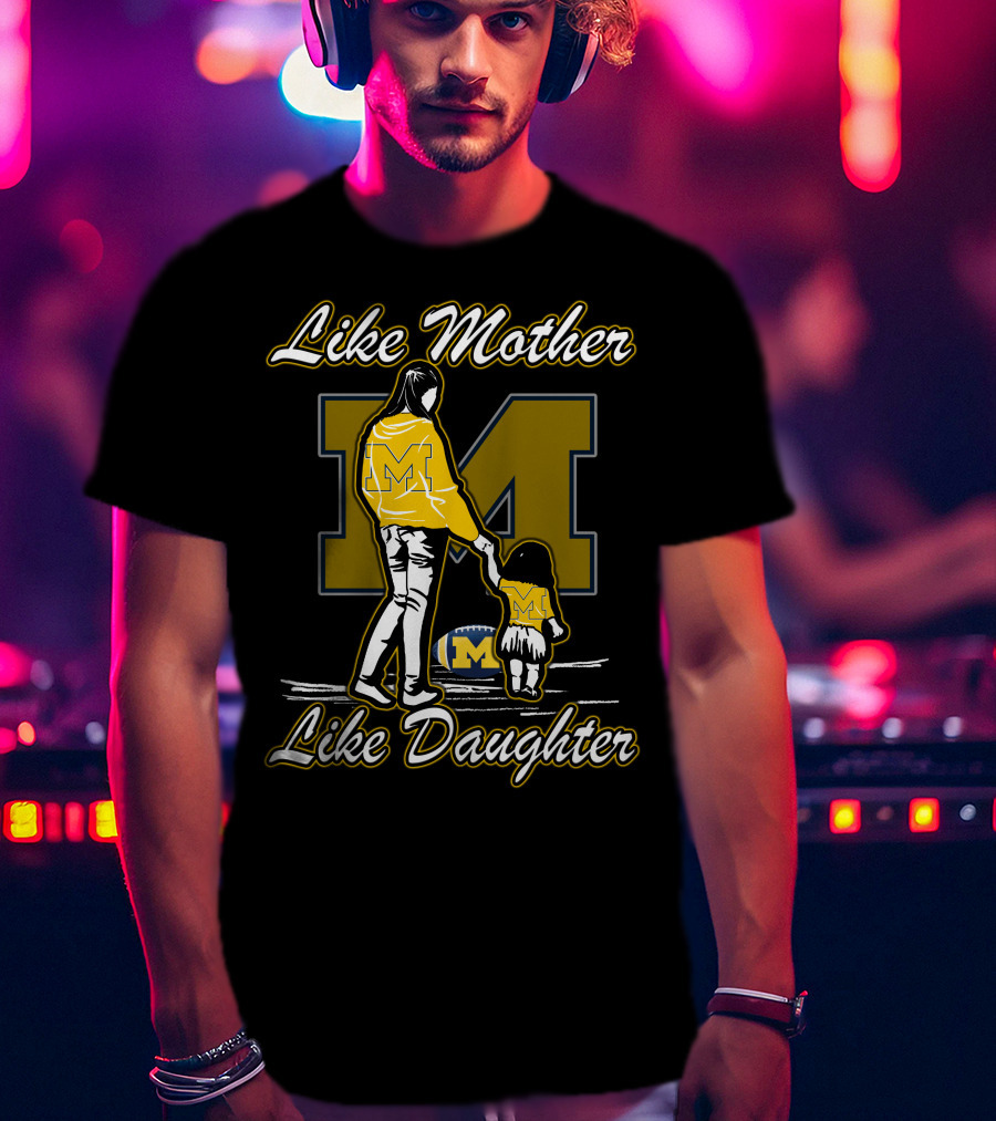 Like Mother Like Daughter Michigan Wolverines M T-Shirt