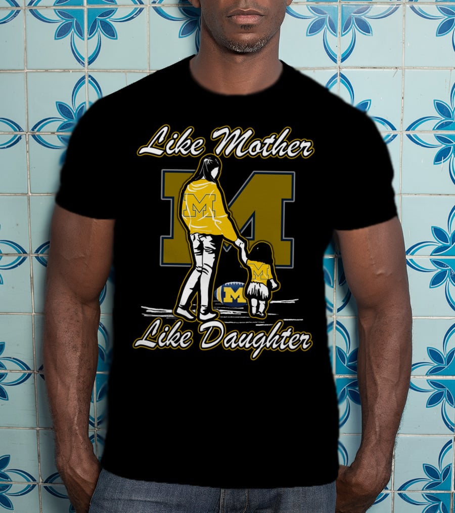 Like Mother Like Daughter Michigan Wolverines M T-Shirt