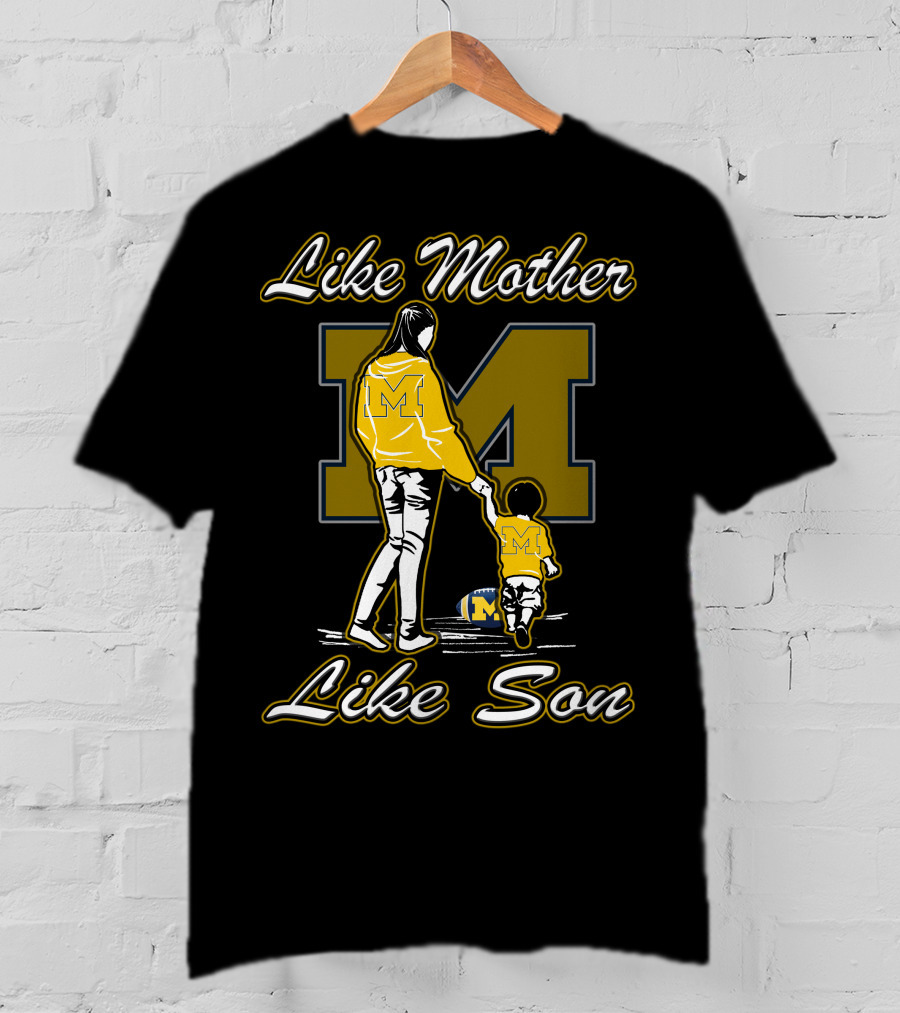 Like Mother Like Son Michigan Wolverines M T-Shirt