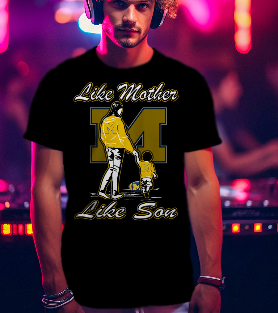 Like Mother Like Son Michigan Wolverines M T-Shirt