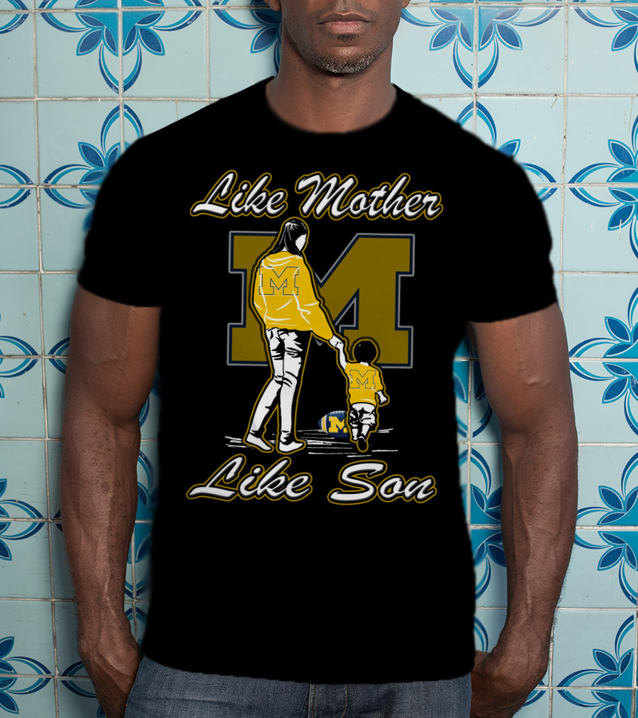 Like Mother Like Son Michigan Wolverines M T-Shirt