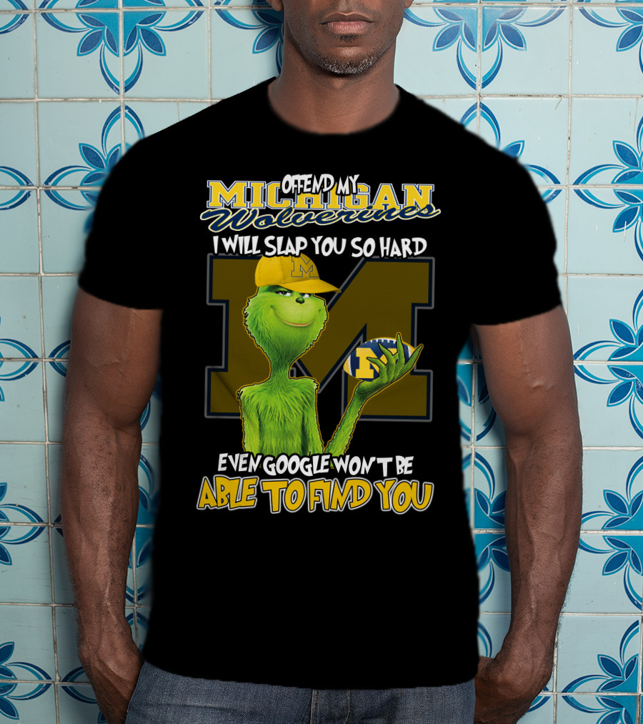 Offend My Michigan Wolverines Grinch Even Google Won't Be Able To Find You T-Shirt