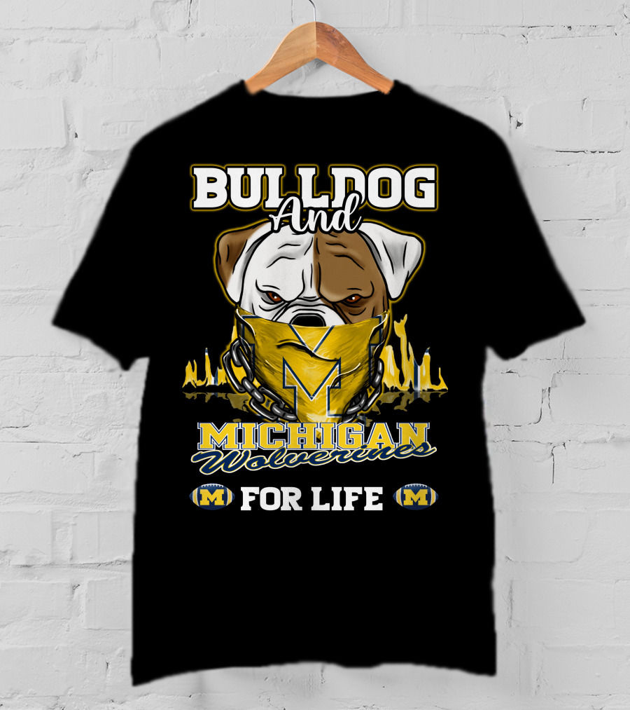 Bulldog And Michigan Wolverines For Life T-Shirt