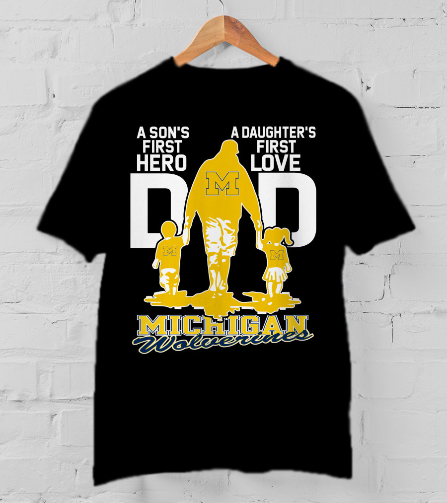 A Son's First Hero A Daughter's First Love Dad Michigan Wolverines T-Shirt
