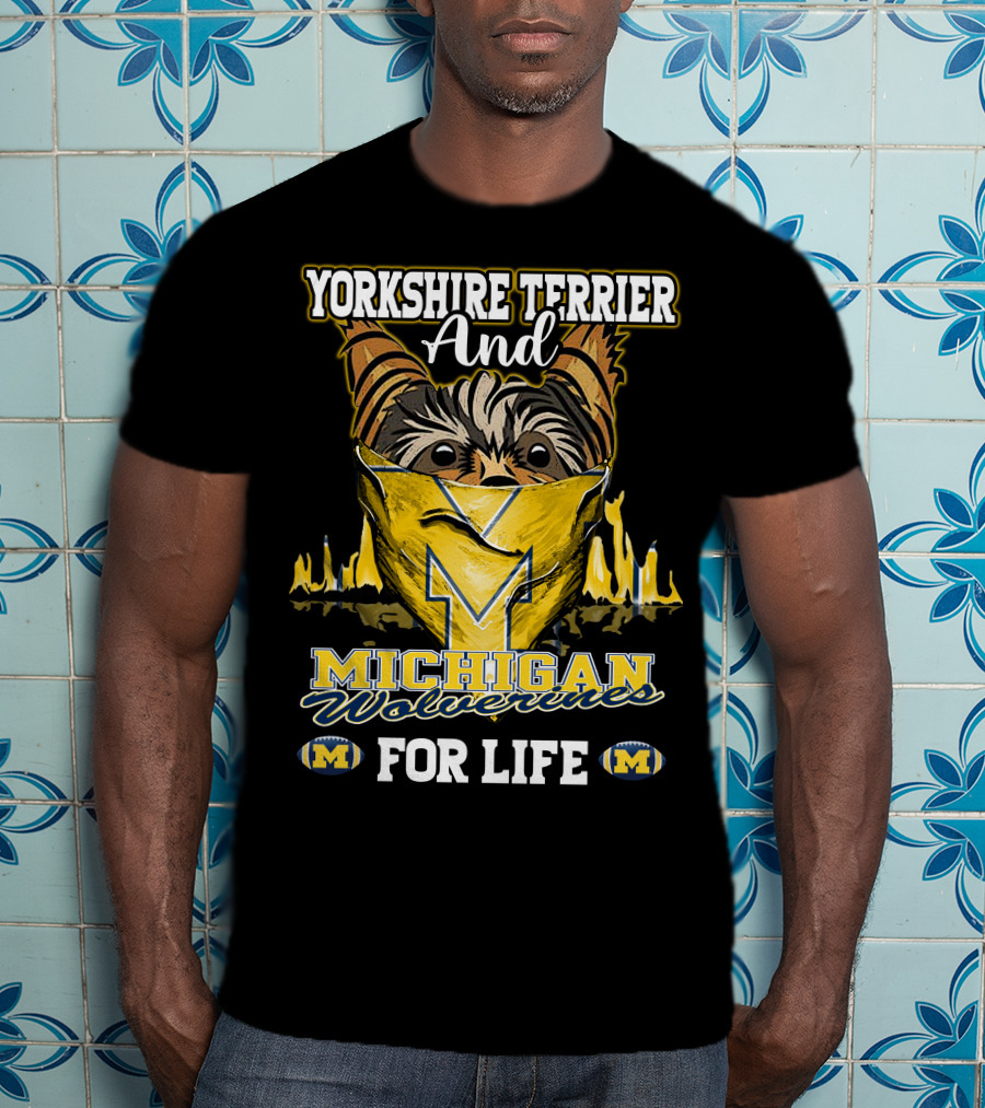 Yorkshire Terrier And Michigan Wolverines M For Life T-Shirt