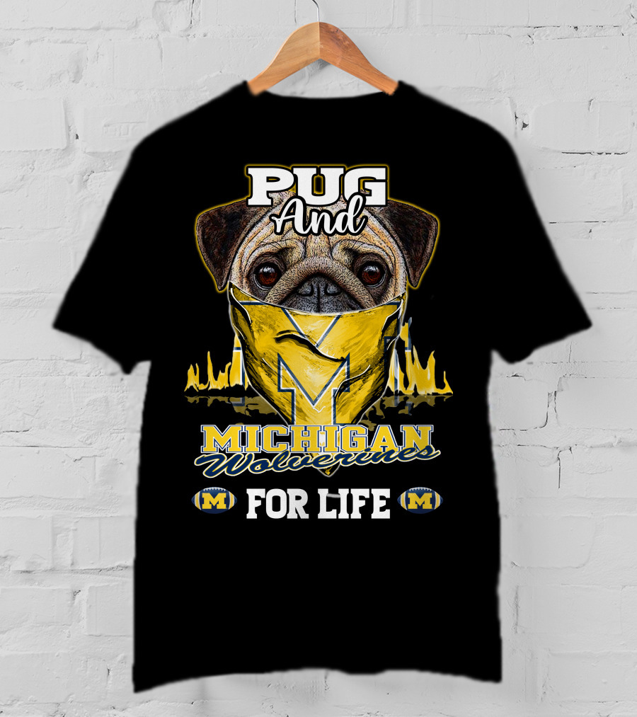 Pug And Michigan Wolverines For Life T-Shirt