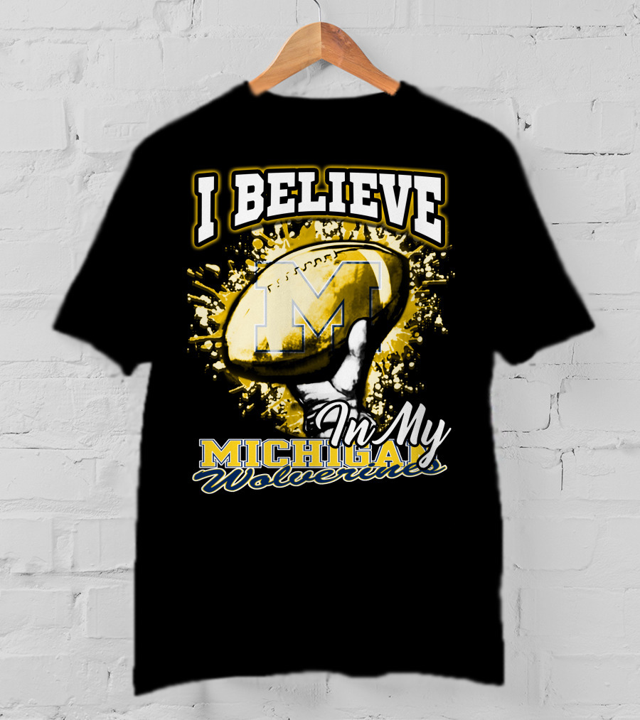 I Believe In My Michigan Wolverines Football Passion T-Shirt