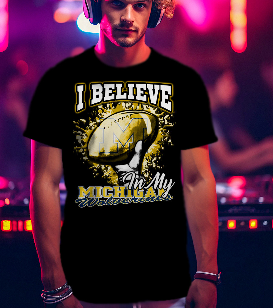 I Believe In My Michigan Wolverines Football Passion T-Shirt