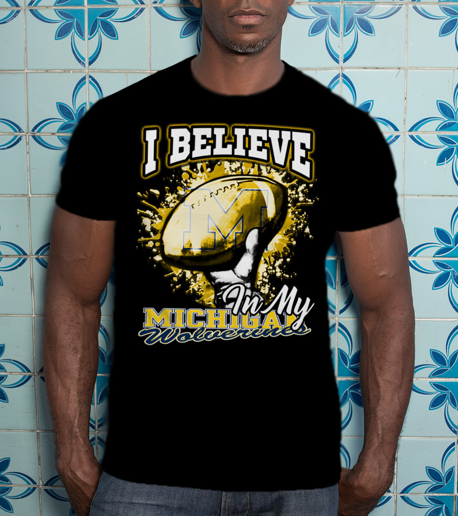 I Believe In My Michigan Wolverines Football Passion T-Shirt