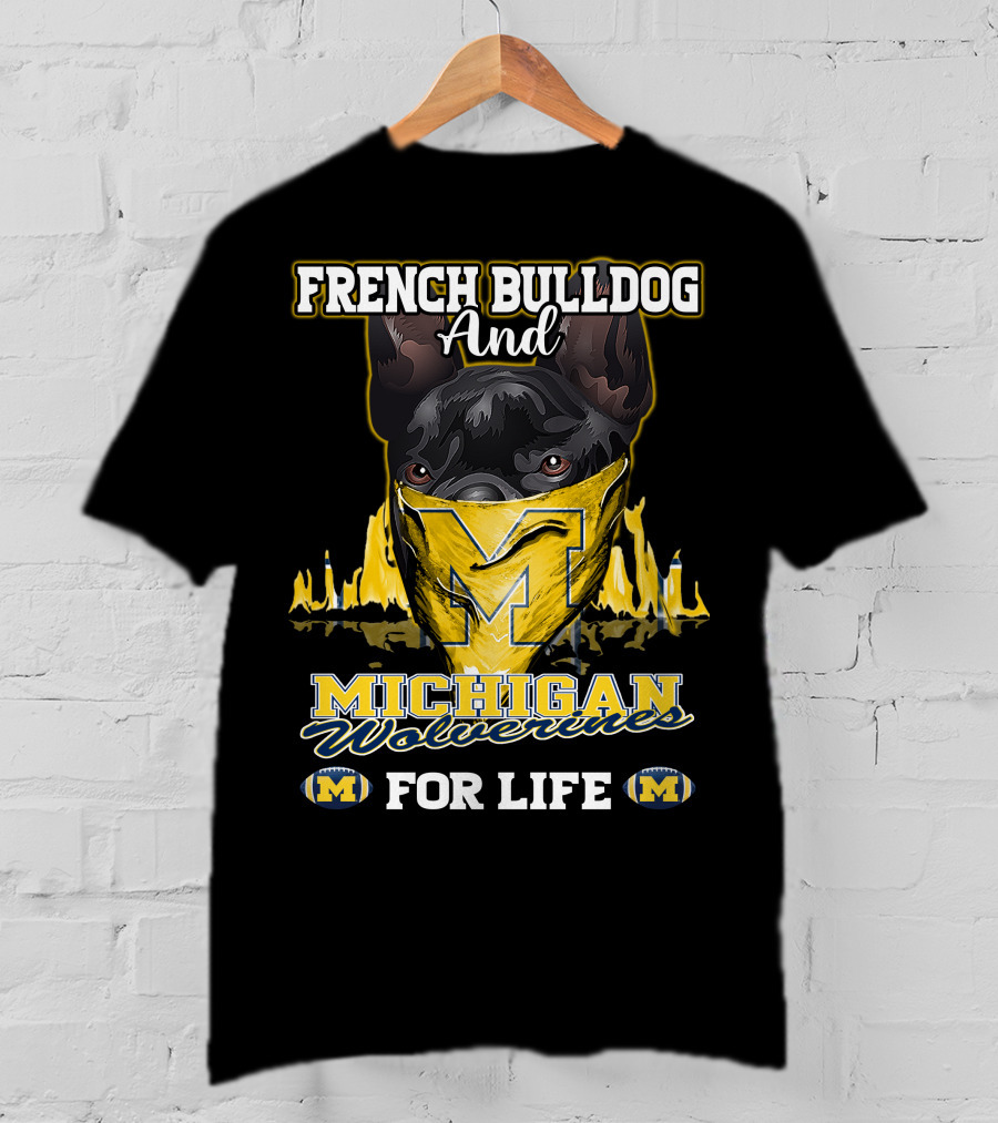French Bulldog And Michigan Wolverines For Life T-Shirt