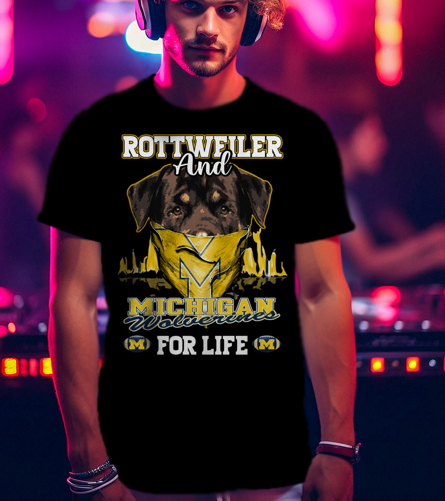 Rottweiler And Michigan Wolverines M For Life T-Shirt