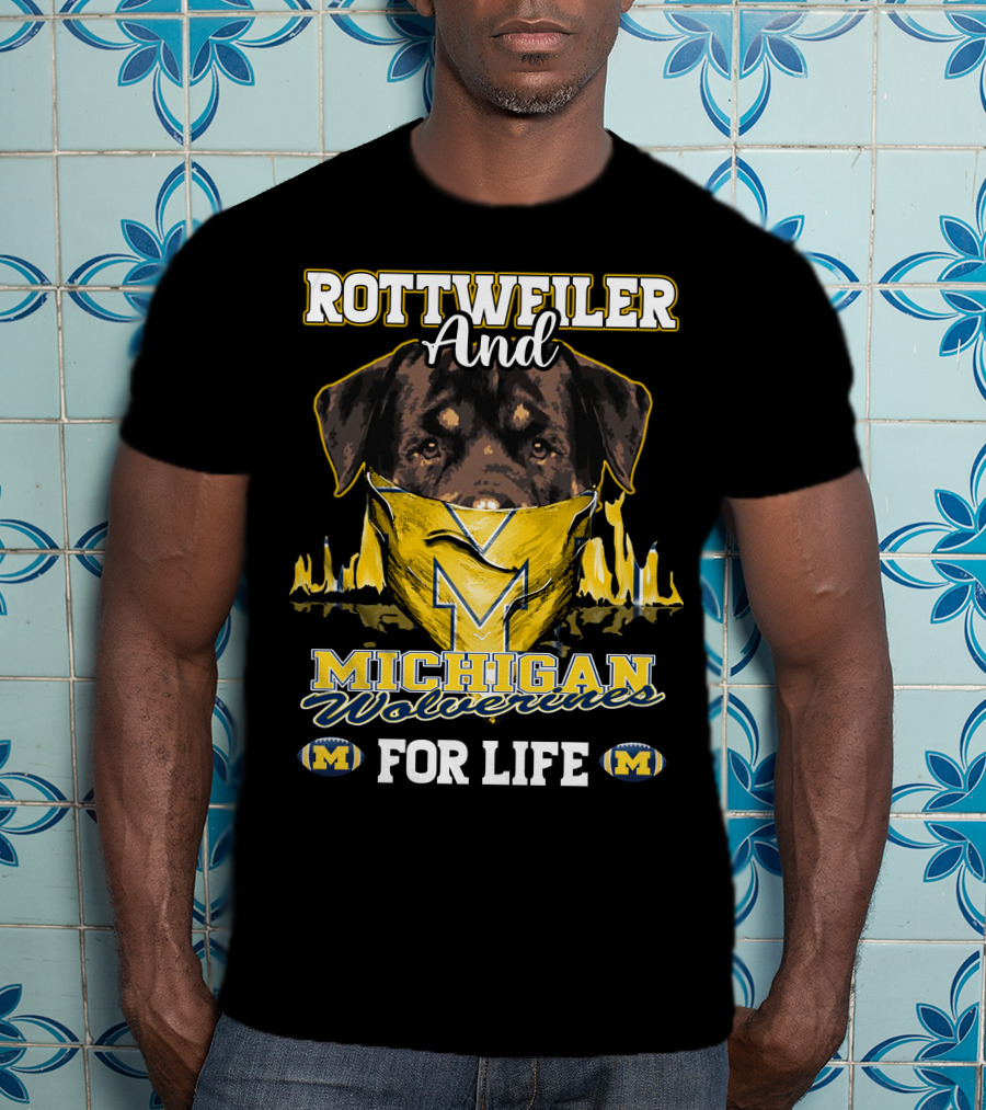 Rottweiler And Michigan Wolverines M For Life T-Shirt