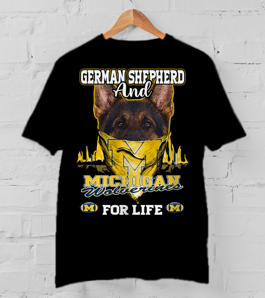German Shepherd And Michigan Wolverines M For Life T-Shirt