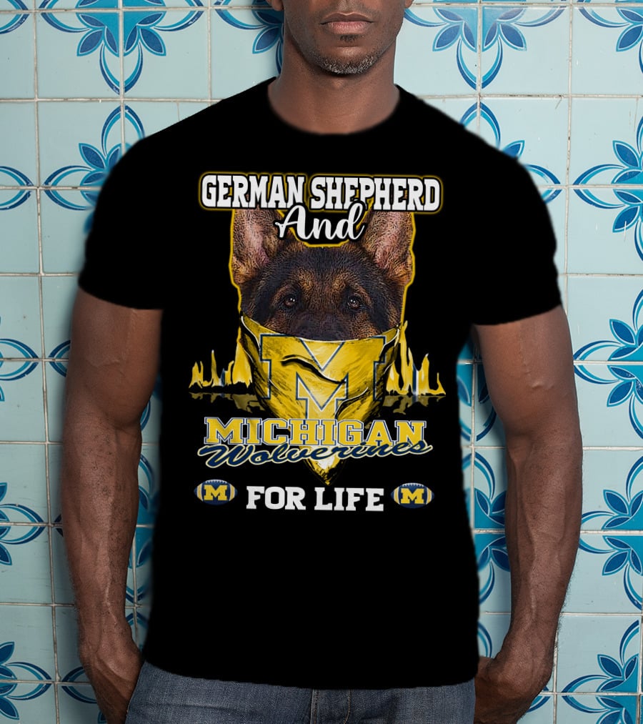German Shepherd And Michigan Wolverines M For Life T-Shirt
