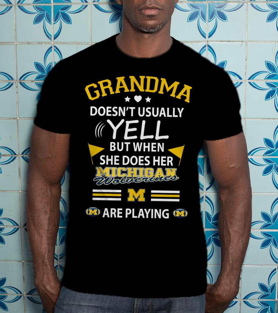 Grandma Doesn't Usually Yell But When She Does Her Michigan Wolverines Are Playing T-Shirt