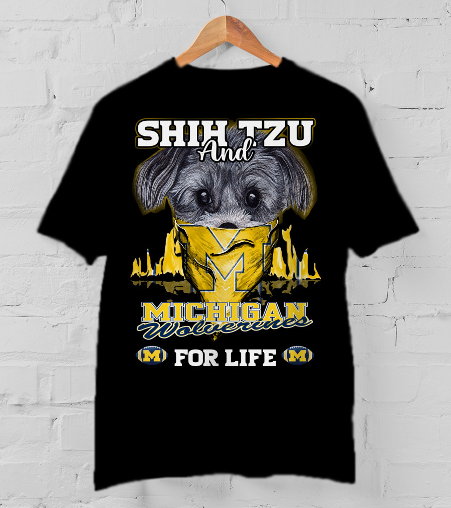 SHIH TZU And Michigan Wolverines For Life T-Shirt