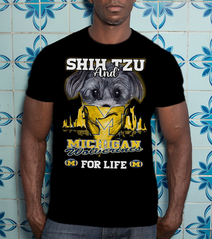 SHIH TZU And Michigan Wolverines For Life T-Shirt