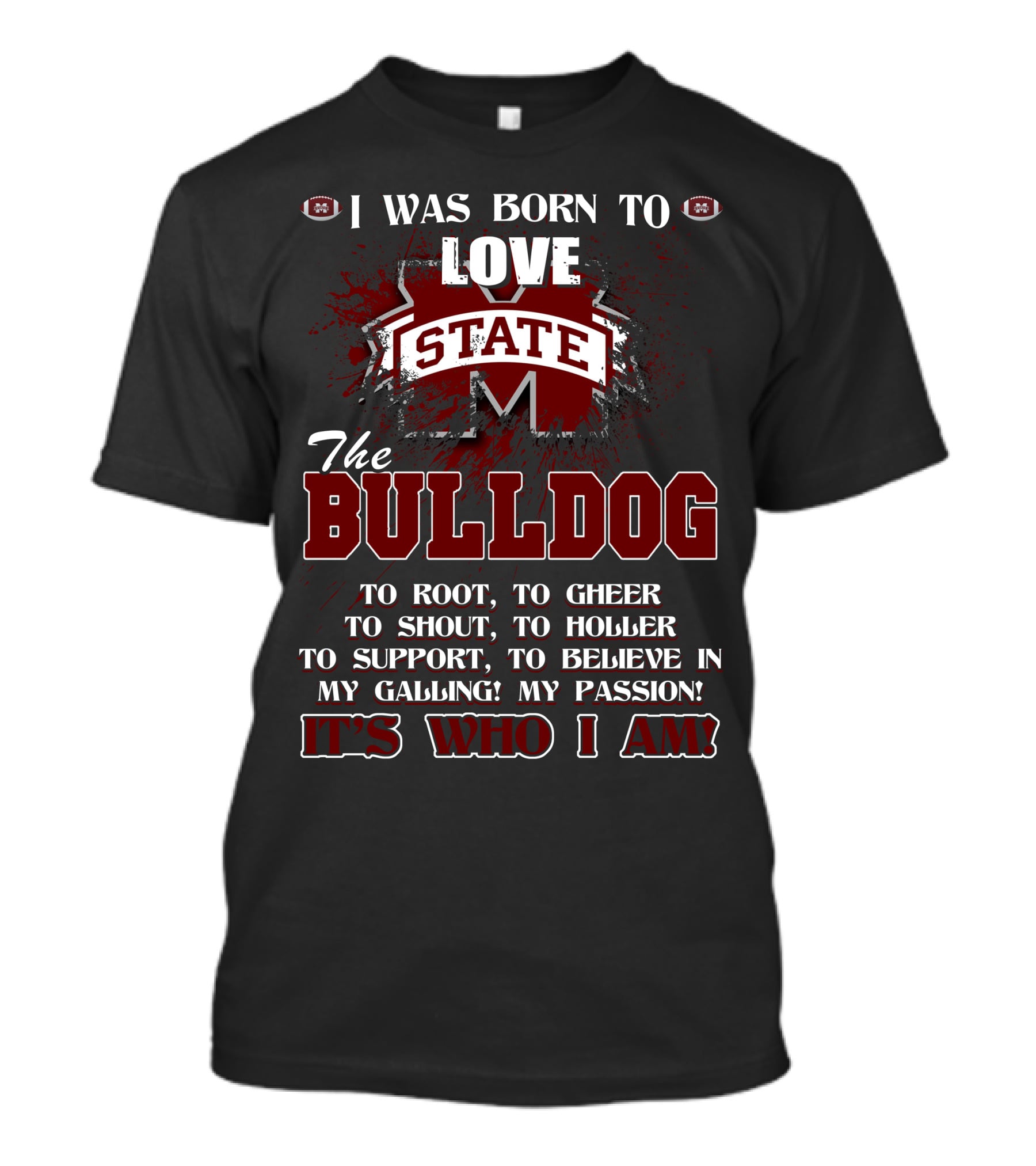 I Was Born To Love Mississippi State Bulldogs It's Who I Am T-Shirt