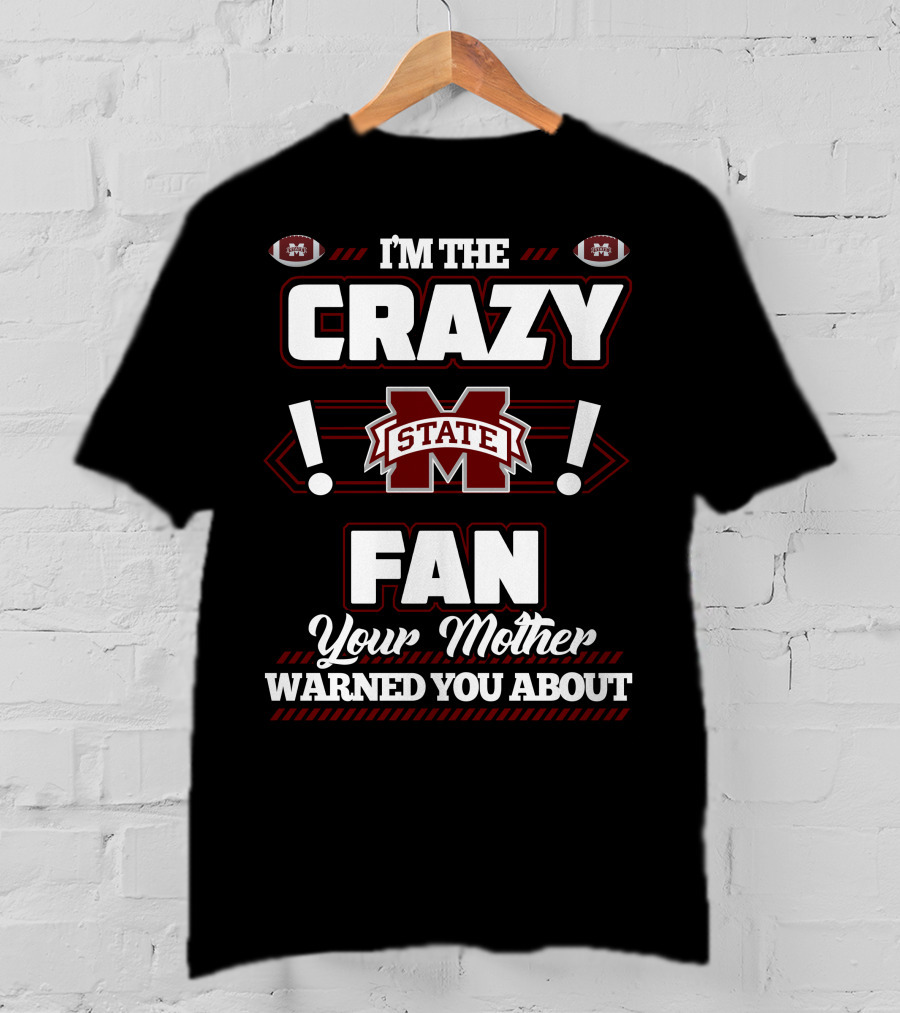 I'm The Crazy Mississippi State Fan Your Mother Warned You About T-Shirt