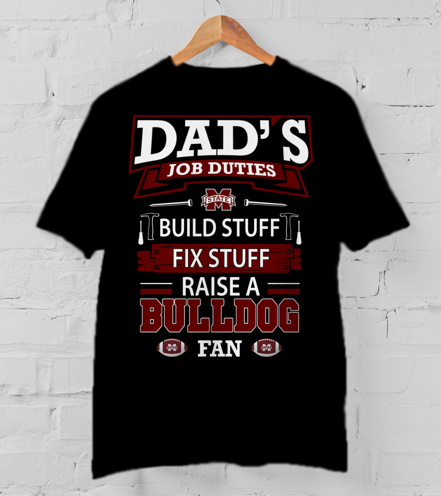 Dad's Job Duties Build Stuff Fix Stuff Raise A Mississippi State Bulldog Fan T-Shirt