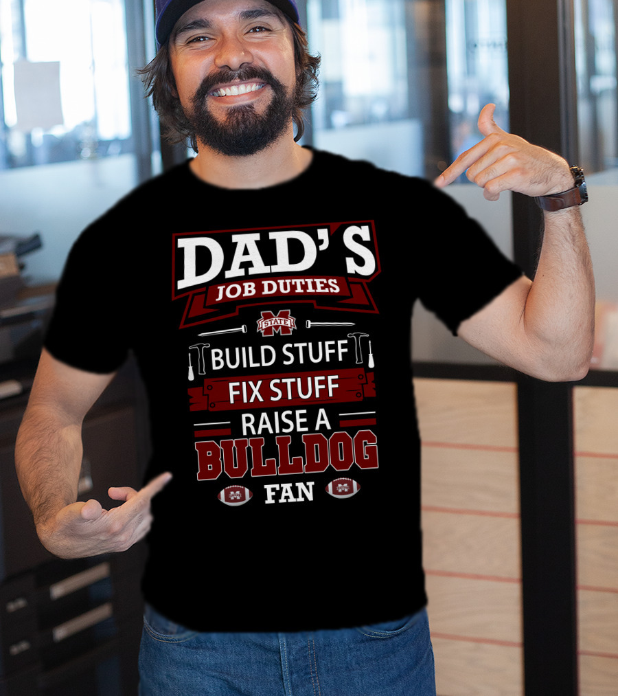 Dad's Job Duties Build Stuff Fix Stuff Raise A Mississippi State Bulldog Fan T-Shirt