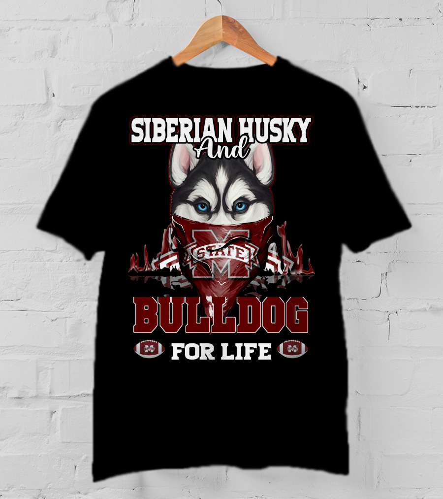 Siberian Husky And Mississippi State Bulldog For Life T-Shirt