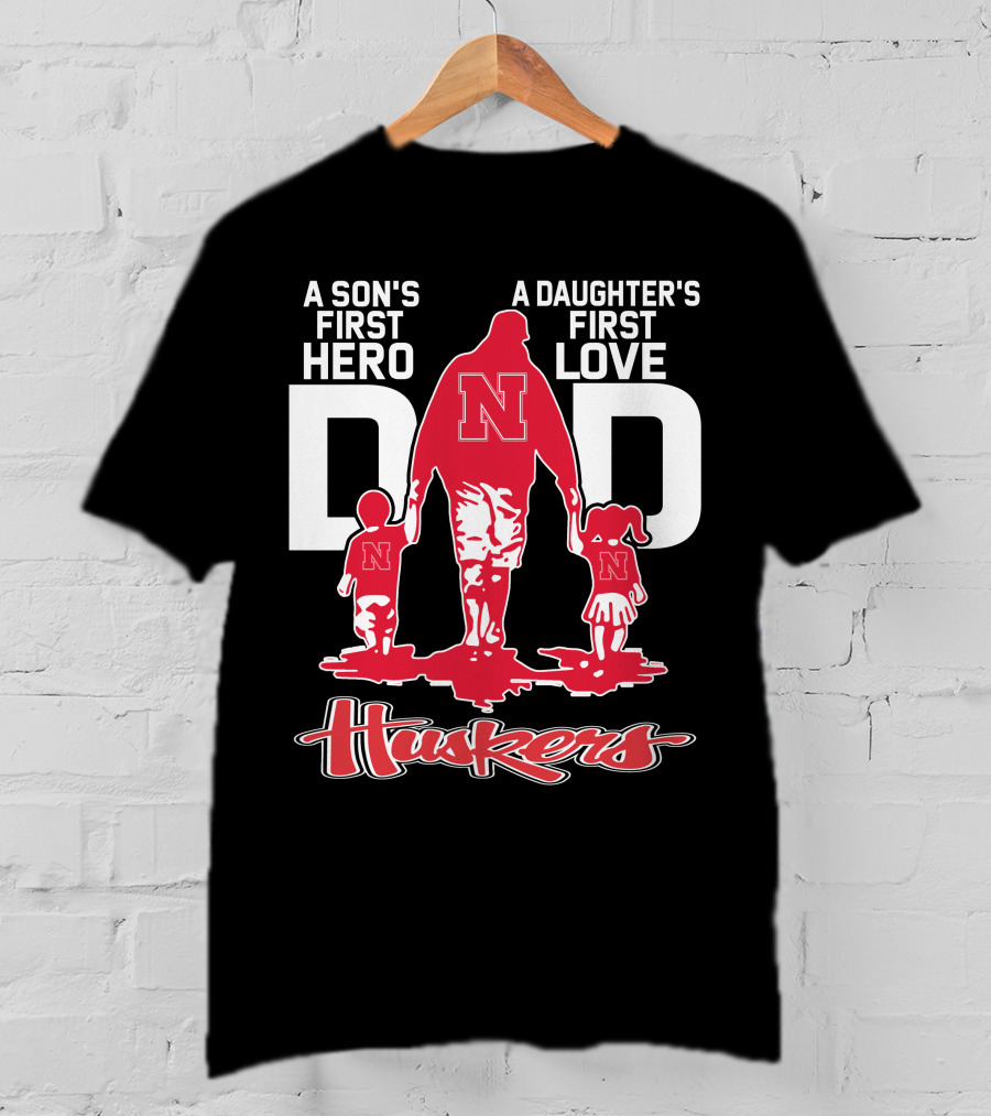 A Son's First Hero A Daughter's First Love Dad Nebraska Huskers T-Shirt