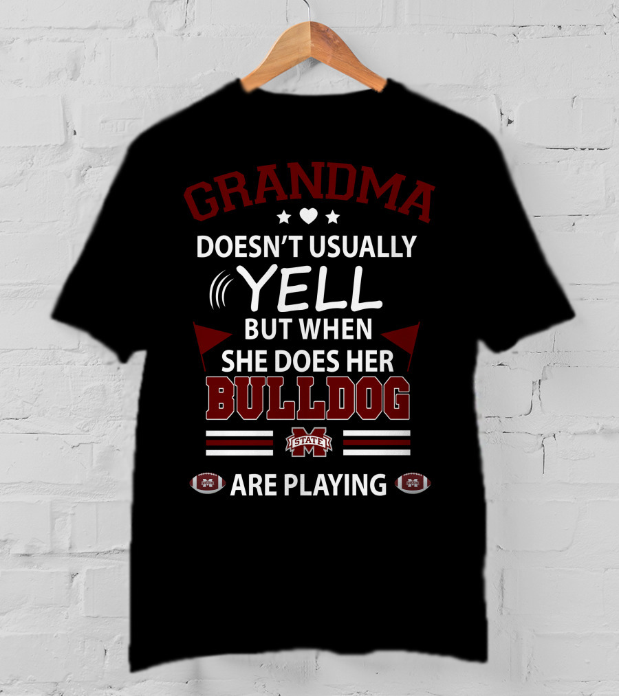 Grandma Doesn't Usually Yell But When She Does Her Mississippi State Bulldogs Are Playing T-Shirt