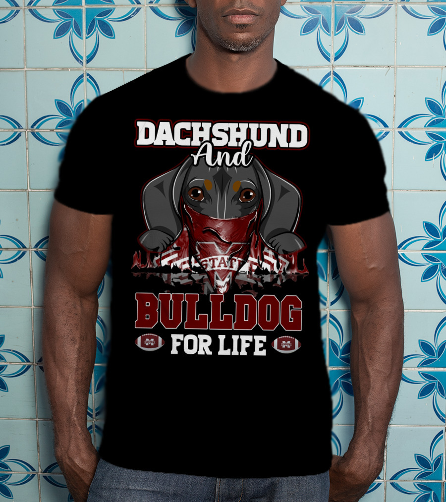 Dachshund And Bulldog For Life Mississippi State T-Shirt