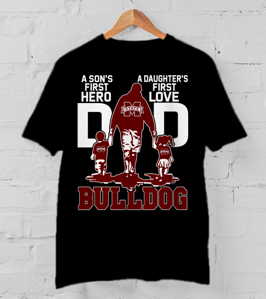 A Son's First Hero A Daughter's First Love Dad Mississippi State Bulldog T-Shirt