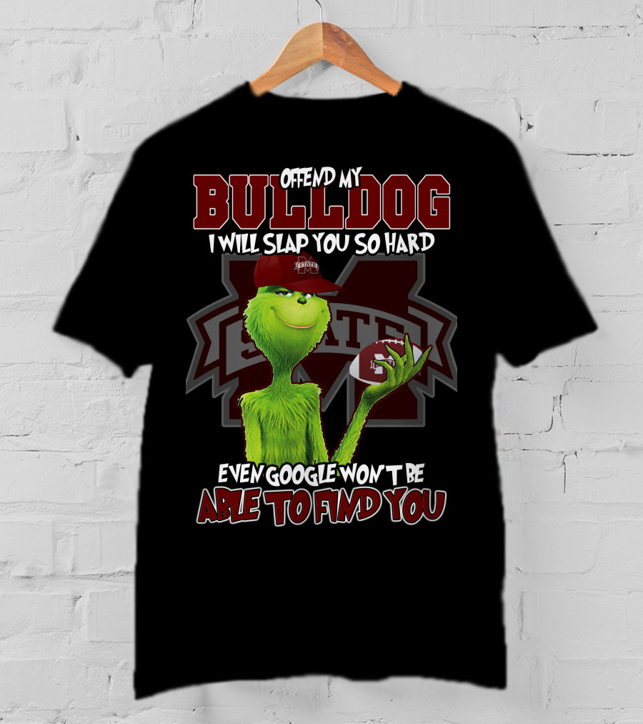 Offend My Bulldog Grinch Mississippi State Able To Find You T-Shirt
