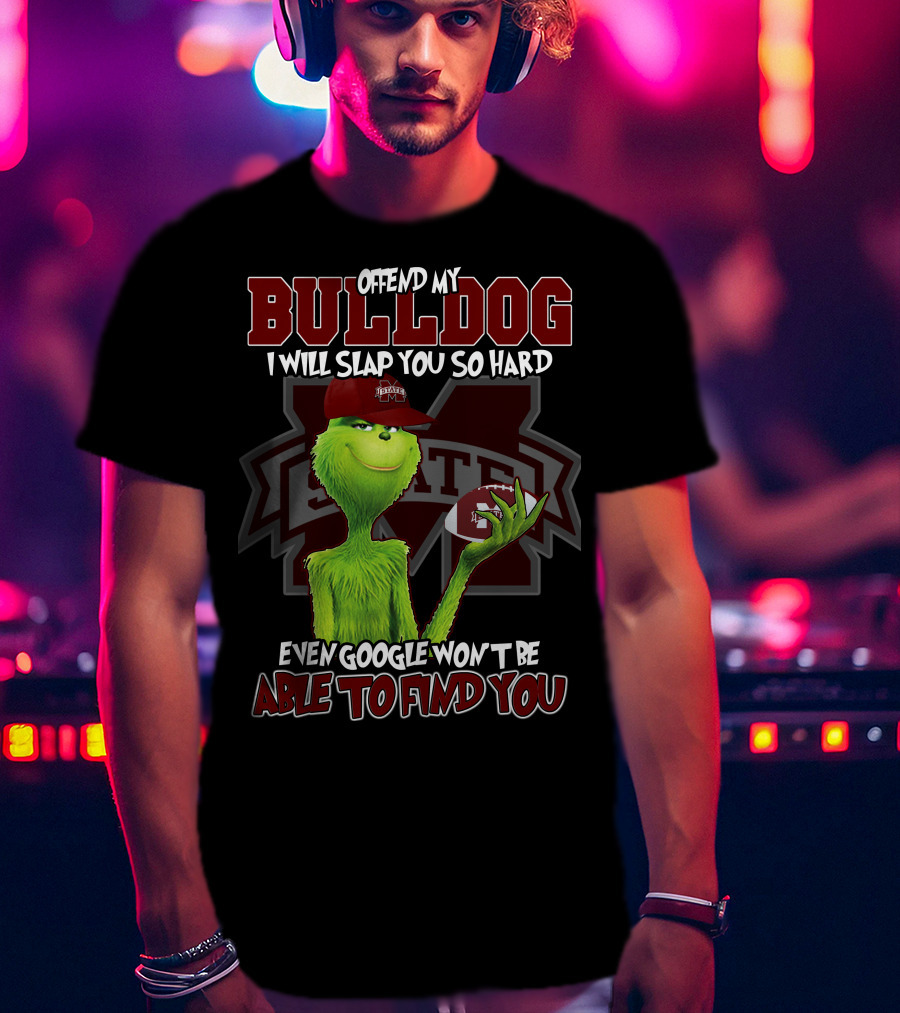 Offend My Bulldog Grinch Mississippi State Able To Find You T-Shirt