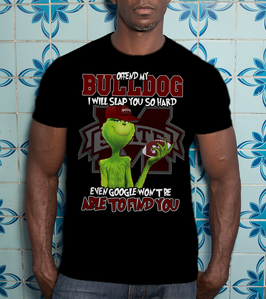 Offend My Bulldog Grinch Mississippi State Able To Find You T-Shirt