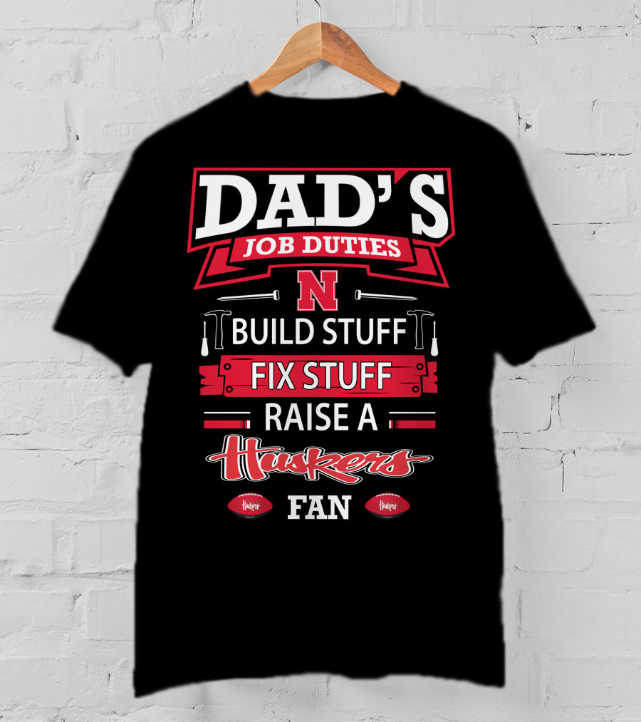 Dad's Job Duties Build Stuff Fix Stuff Raise A Huskers Fan T-Shirt