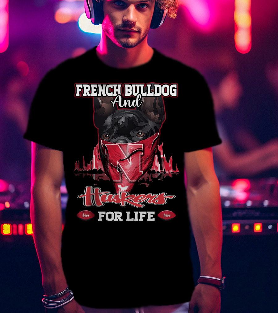 French Bulldog And Huskers For Life Nebraska Cornhuskers T-Shirt