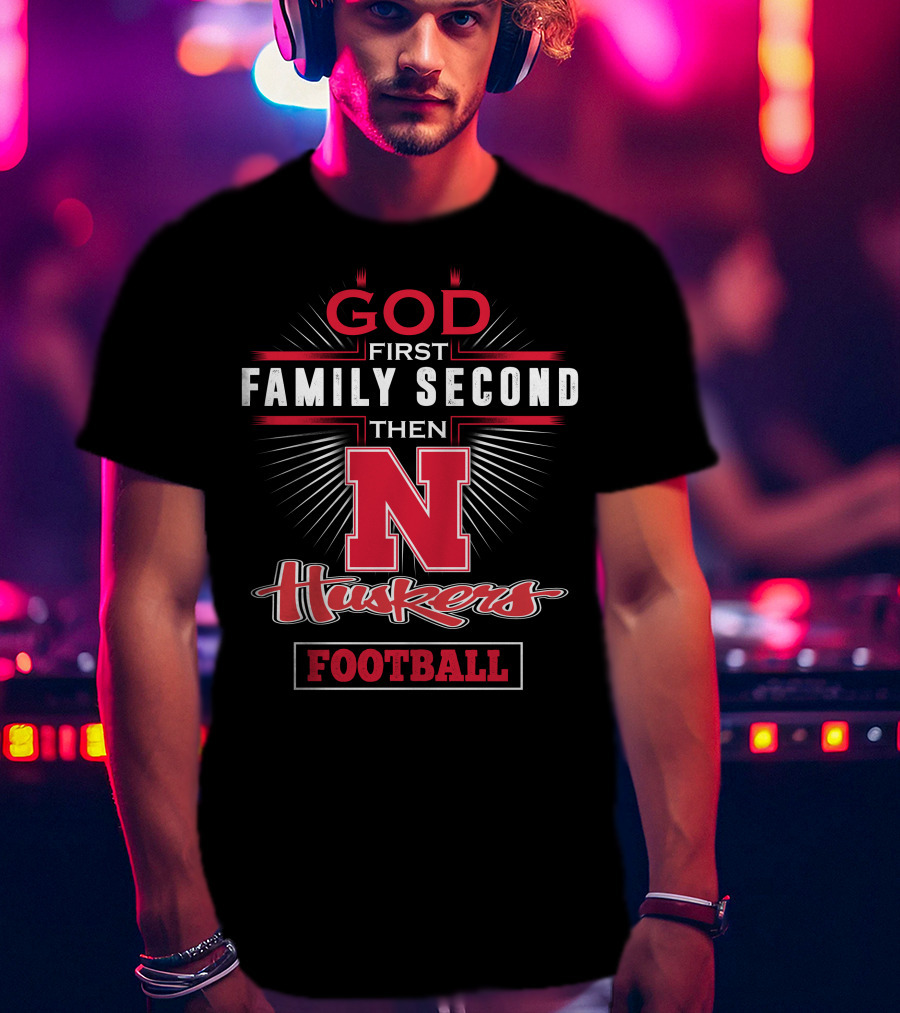 GOD First Family Second Then Huskers Football T-Shirt