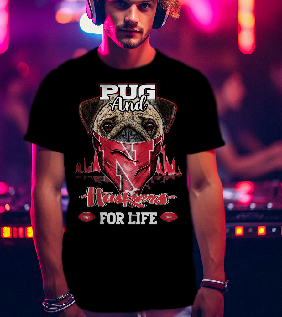 Pug And Huskers Nebraska Cornhuskers For Life T-Shirt